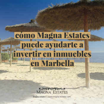 Cómo Magna Estates puede ayudarte a  invertir en inmuebles en Marbella