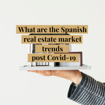What are the Spanish real estate market trends : post Covid-19